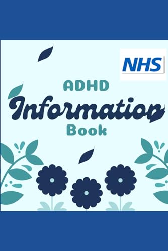 ADHD Information Book NHS 2024: Diagnosis, treatments, living with ADHD, medications, therapies and lifestyle changes.